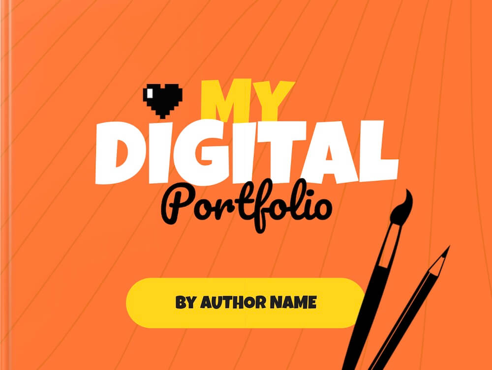 The cover of a book titled 'My Digital Portfolio' with a bright orange background. The title is written in bold white and black text, with 'My' in yellow and 'Digital Portfolio' in a playful font. A small pixelated heart appears next to 'My.' Below the title, a yellow button with the text 'By Author Name' indicates space for personalization. On the right side of the cover, there is an illustration of a paintbrush and pencil, symbolizing creativity.