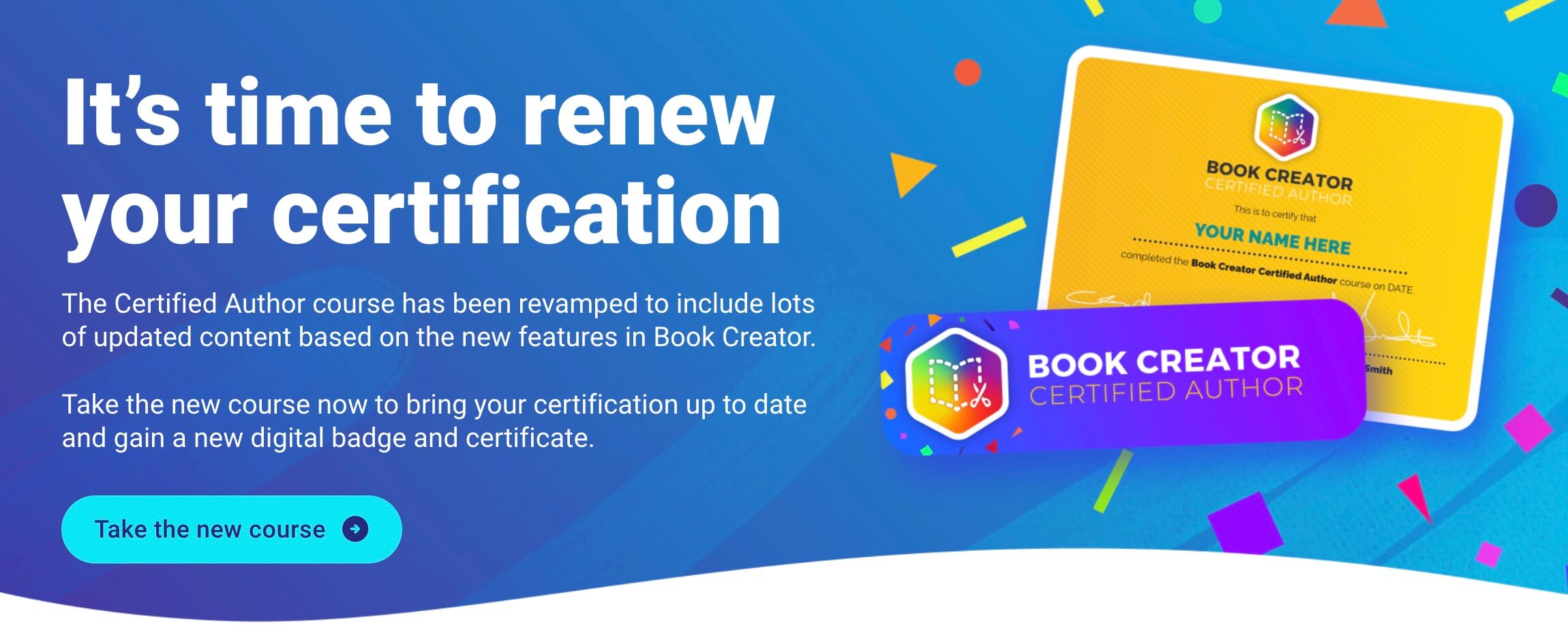Bright banner encouraging Book Creator users to renew their certification. Text reads 'It's time to renew your certification' with a blue background, colorful confetti, and visuals of the updated Book Creator badge and certificate.
