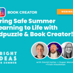 A teal webinar promotional graphic for Book Creator titled “Bring Safe Summer Learning to Life with Edpuzzle & Book Creator!” The Book Creator logo is in the top left, and a yellow “WEBINAR” label is in the top right. At the bottom, it says “Bright Ideas for Summer” and “with David Hotler + Super Manny + Trish Hinchman.” Circular headshots of the three presenters are shown along the bottom.